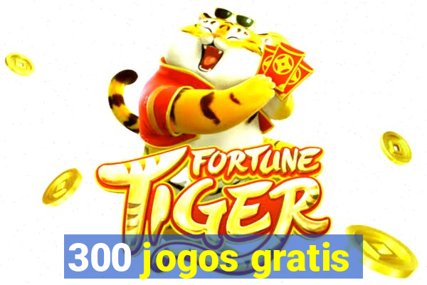 300 jogos gratis